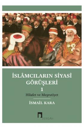 İslâmcıların Siyasî Görüşleri 1: Hilafet ve Meşrutiyet